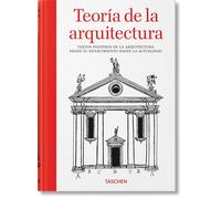 Teoría de la arquitectura. Textos pioneros de la arquitectura desde el Renacimiento hasta la actualidad | Bernd Evers