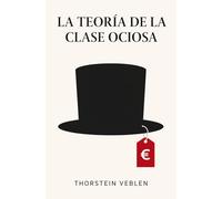 TEORÍA DE LA CLASE OCIOSA - CRITICA AL CONSUMISMO: Marcas, apariencia, estatus y poder: la perversa psicología del consumo