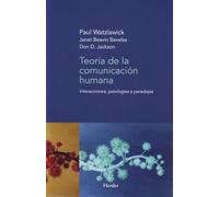 Teoría de la comunicación humana: interacciones, patologías y paradojas (fuera de colección)