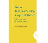 Teoría de la cosificación y lógica dialéctica: Lukács y el origen de la teoría crítica (FILOSOFIA HOY)