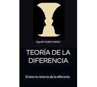 TEORÍA DE LA DIFERENCIA: El eterno retorno de lo diferente (TEORÍAS DE LA IGNORANCIA)