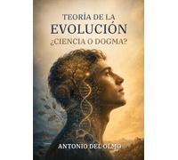 Teoría de la evolución: ¿Ciencia o dogma?