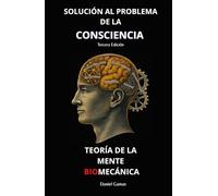 Teoría de la Mente Biomecánica: Solución al Problema de la Consciencia