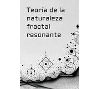 Teoría de la naturaleza fractal resonante: Una ontología nodal de la coherencia vibratoria y su gramática simbólica
