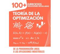 Teoría de la Optimización: 100+ Ejercicios Resueltos con Soluciones Detalladas: De la Programación Lineal a las Aplicaciones Industriales