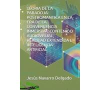 TEORIA DE LA PARADOJA POSTROMANTICA EN LA ERA DE LA CONVERGENCIA INMERSIVA: CONTENIDO AUDIOVISUAL, REALIDAD EXTENDIDA E INTELIGENCIA ARTIFICIAL