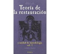 Teoría de la restauración y unidad de metodología: Vol.1 (Arte y Restauración)