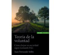 Teoria De La Voluntad. Como Disipar Su Oscuridad Segun Leonardo Polo