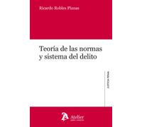 TEORIA DE LAS NORMAS Y SISTEMA DEL DELITO | Ricardo Robles Planas