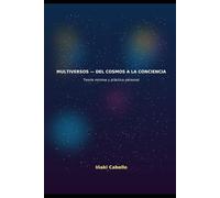 TEORIA DE LOS MULTIVERSOS: DEL COSMOS A LA CONSCIENCIA (HAZLI FÁCIL :CIENCIA CONSCIENCIA)
