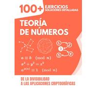 Teoría de Números: 100+ Ejercicios con Soluciones Detalladas | De la Divisibilidad a las Aplicaciones Criptográficas