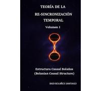 Teoría de Re-Sincronización Temporal: Estructura Causal Bolaños (Bolanian Causal Structure)
