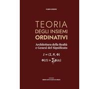 TEORIA DEGLI INSIEMI ORDINATIVI: Architettura della Realtà e Genesi del Significato (SCIENZE ORDINATIVE)