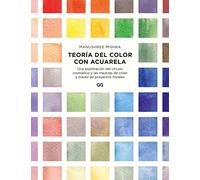 Teoría del color con acuarela: Una exploración del círculo cromático y las mezclas de color a través de proyectos florales (SIN COLECCION)