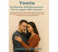 Teoria del disturbo dell'attaccamento per le coppie nelle relazioni:: Coltivare l'intimità e la fiducia nelle relazioni sentimentali: una guida per trasformare il vostro legame attraverso una comprens