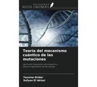 Teoría del mecanismo cuántico de las mutaciones: teoría del mecanismo de mutación y electromagnetismo de las células