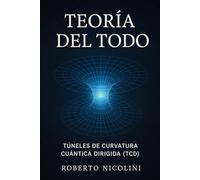 Teoria Del Todo: Túneles de Curvatura Dirigida (TCD)