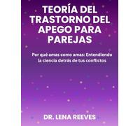 Teoría del trastorno del apego para parejas: Por qué amas como amas: Entendiendo la ciencia detrás de tus conflictos