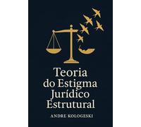 TEORIA DO ESTIGMA JURÍDICO ESTRUTURAL: FUNDAMENTOS, METODOLOGIA E APLICAÇÕES NO SISTEMA DE JUSTIÇA BRASILEIRO