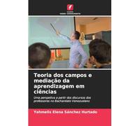 Teoria dos campos e mediação da aprendizagem em ciências: Uma perspetiva a partir dos discursos dos professores no Bacharelato Venezuelano