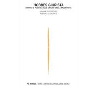 Teoria e critica della regolazione sociale. Hobbes giurista. Diritto e politica alle origini della modernità (2025) (Vol. 2)