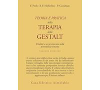Teoria e pratica della terapia della Gestalt. Vitalità e accrescimento della personalità umana (Psiche e coscienza)
