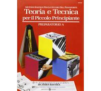 Teoria e tecnica per il piccolo principiante. Preparatorio A (Didattica musicale)