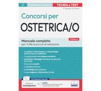 Teoria e test dei concorsi per ostetrica/o. Manuale completo per tutte le prove di selezione. Con espansione online. Con software di simulazione e assistente virtuale (Professioni & concorsi)