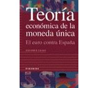 Teoria economica de la moneda unica / Economic Theory of The Single Currency: El Euro Contra Espana (Empresa Y Gestion)