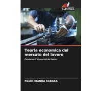 Teoria economica del mercato del lavoro: Fondamenti economici del lavoro