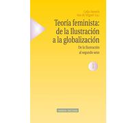 Teoría Feminista. De La Ilustración A La Globalización (Estudios sobre la mujer)
