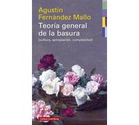 Teoría general de la basura (Cultura, apropiación, complejidad) | Agustín Fernández Mallo