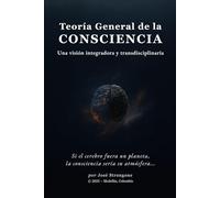 Teoría General de la Consciencia: Una visión integradora y transdisciplinaria