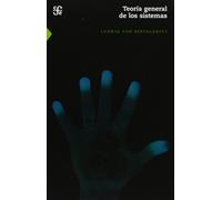 Teoria General De Los Sistemas: Fundamentos, desarrollo, aplicaciones / Fundamentals, Development, Applications: 039 (Ciencia Y Tecnologia (fce))