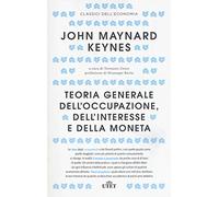 Teoria generale dell'occupazione, dell'interesse e della moneta (Classici dell'economia)