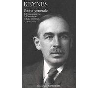 Teoria generale dell'occupazione, dell'interesse e della moneta e altri scritti (I Meridiani)