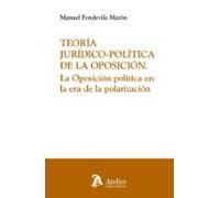 Teoría Jurídico-política De La Oposición. La Oposición Política En La Era De La Polarización