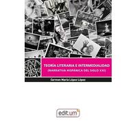 Teoría Literaria e Intermedialidad (Narrativa Hispánica del Siglo Xxi): (Narrativa hispánica del Siglo XXI): 21 (Editum Ensayo)
