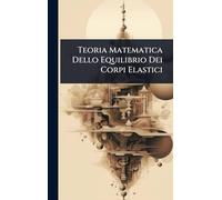 Teoria Matematica Dello Equilibrio Dei Corpi Elastici