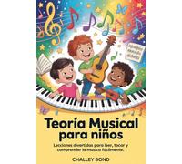 Teoría Musical Para Niños: Lecciones divertidas para leer, tocar y comprender la música fácilmente