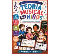 TEORÍA MUSICAL PARA NIÑOS: Lectura de partituras, ritmo, escalas, acordes, entrenamiento auditivo y divertidas lecciones para principiantes