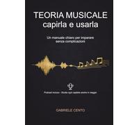 Teoria Musicale: Capirla e Usarla: Un manuale chiaro per imparare senza complicazioni