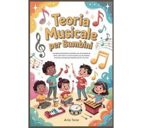 Teoria musicale per bambini: Una guida divertente e semplice per principianti al ritmo, alle note e a come suonare uno strumento musicale, pensata per bambini dai 6 ai 10 anni.
