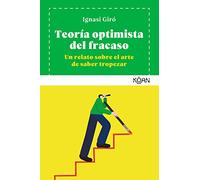 Teoria Optimista Del Fracaso: Un Relato Sobre El Arte De Saber Tropeza