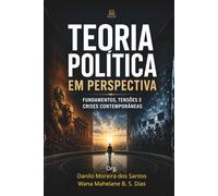 Teoria Política em Perspectiva: Fundamentos, Tensões e Crises Contemporâneas