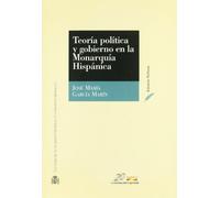 Teoría política y gobierno en la Monarquía Hispánica