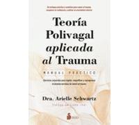 Teoría Polivagal Aplicada Al Trauma. Manual Práctico