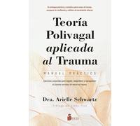 Teoría polivagal aplicada al trauma. Manual práctico: Ejercicios corporales para regular, reequilibrar y reprogramar el sistema nervioso sin revivir el trauma