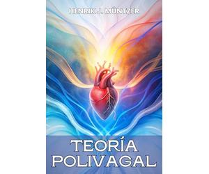 TEORÍA POLIVAGAL: Guía Definitiva para Sanar el Trauma, Controlar la Ansiedad y Transformar tu Vida a través de la Regulación del Sistema Nervioso: ... Bienestar Emocional Con Técnicas Prácticas.