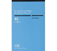 Teoría sociológica de Talcott Parsons,La (2ª ed.): La problemática de la constitución metodológica del objeto: 42 (Monografías)